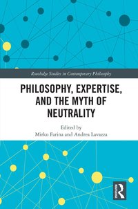 bokomslag Philosophy, Expertise, and the Myth of Neutrality