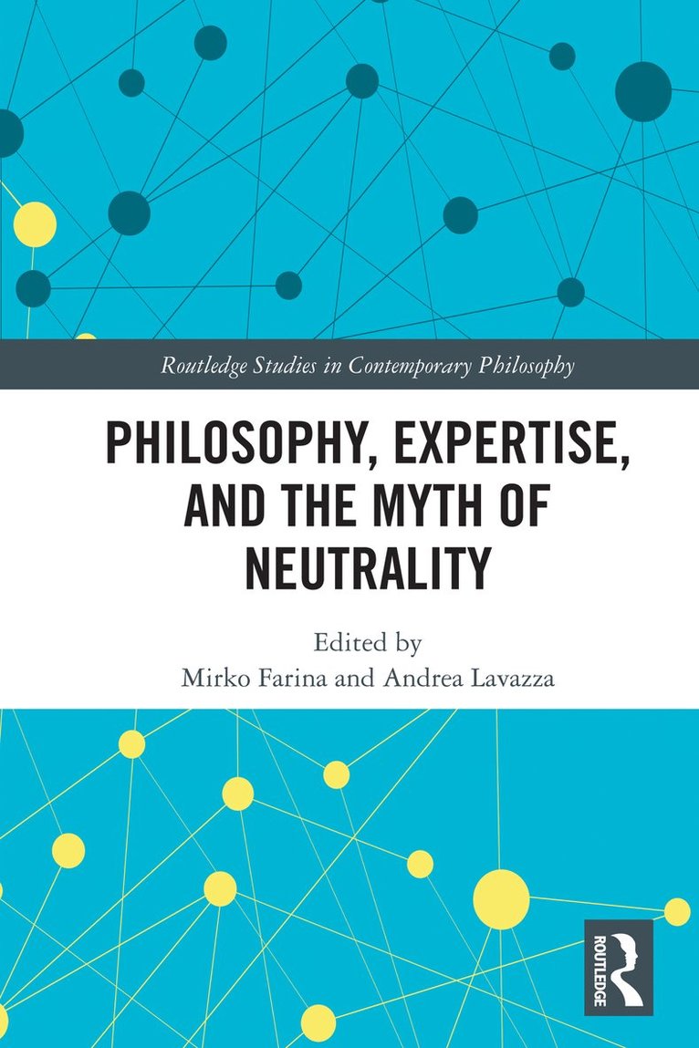 Mirko Farina, Andrea Lavazza, Mirko (Xiamen University and Lomonosov Moscow State University) Farina, Italy) Lavazza, Andrea (Centro Universitario Internazionale - Philosophy, Expertise, and the Myth of Neutrality, Häftad