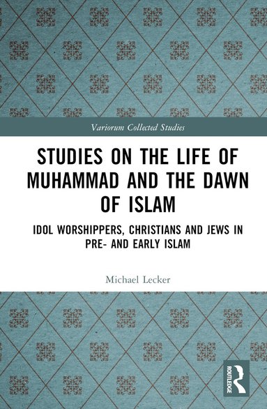 Michael Lecker - Studies on the Life of Muhammad and the Dawn of Islam, Inbunden
