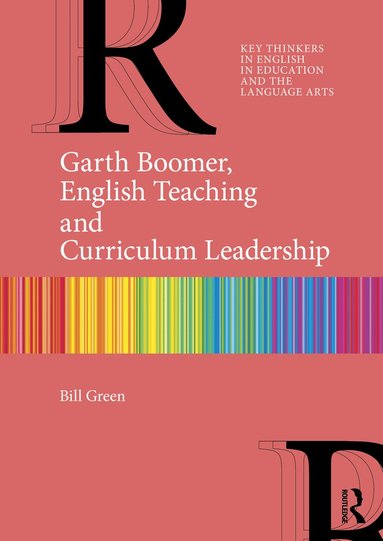 bokomslag Garth Boomer, English Teaching and Curriculum Leadership