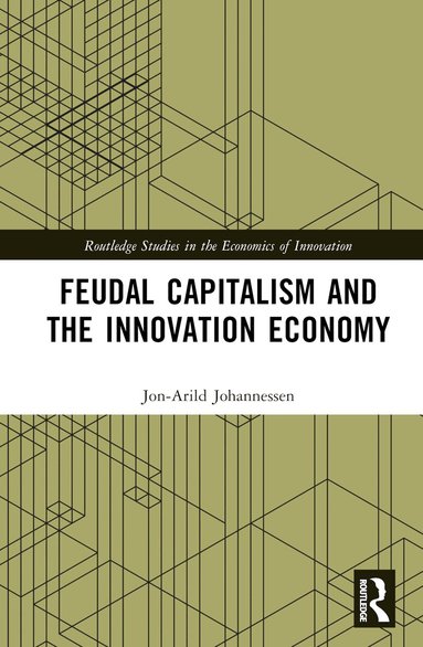 Jon-Arild Johannessen - Feudal Capitalism and the Innovation Economy, Inbunden