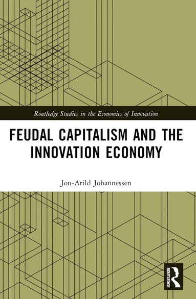 Jon-Arild Johannessen - Feudal Capitalism and the Innovation Economy, Häftad