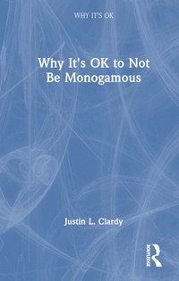 bokomslag Why It's OK to Not Be Monogamous