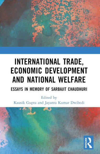 Kausik Gupta, Jayanta Kumar Dwibedi - International Trade, Economic Development and National Welfare, Häftad