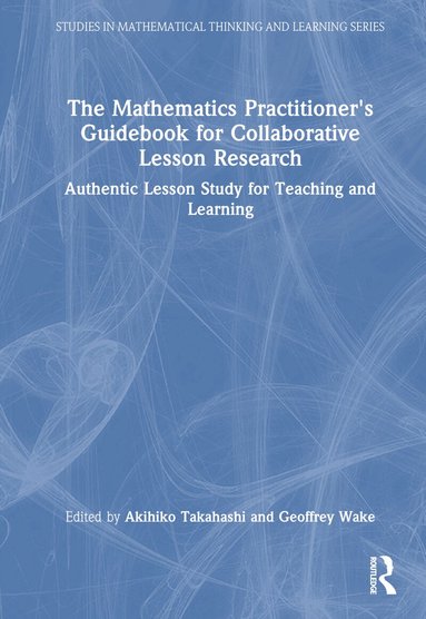 Akihiko Takahashi, Geoffrey Wake - Mathematics Practitioner’s Guidebook for Collaborative Lesson Research, Inbunden