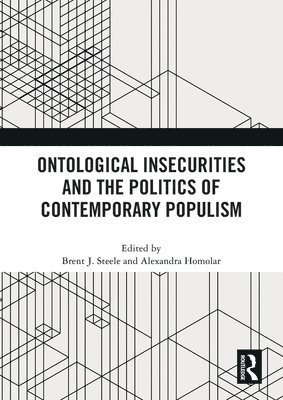 Ontological Insecurities and the Politics of Contemporary Populism 1