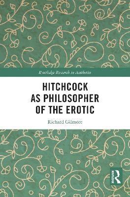 Richard Gilmore - Hitchcock as Philosopher of the Erotic, Häftad