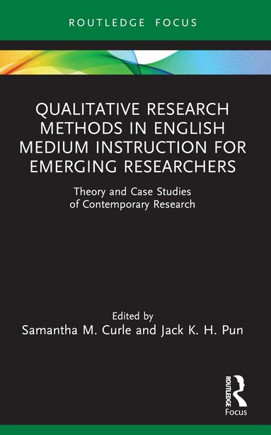 Samantha M. Curle, Jack K. H. Pun - Qualitative Research Methods in English Medium Instruction for Emerging Researchers, Häftad