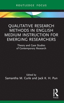 Samantha M. Curle, Jack K. H. Pun, UK) Curle, Samantha M. (University of Bath, Hong Kong) Pun, Jack K. H. (The Chinese University of Hong Kong - Qualitative Research Methods in English Medium Instruction for Emerging Researchers, Häftad