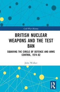 bokomslag British Nuclear Weapons and the Test Ban