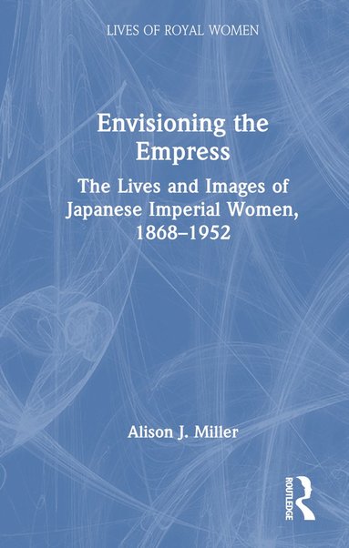 bokomslag Envisioning the Empress: The Lives and Images of Japanese Imperial Women, 1868-1952