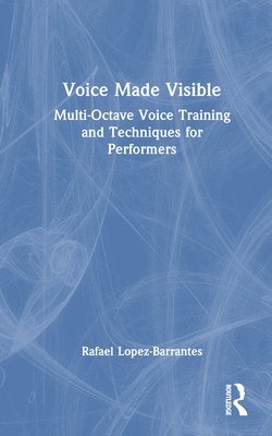 Voice Made Visible: Multi-Octave Voice Training and Techniques for Performers 1