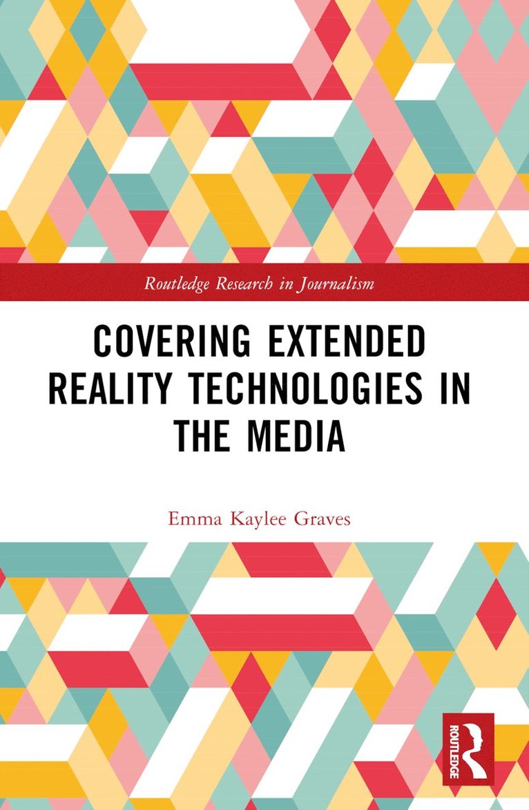 Emma Kaylee Graves, UK) Graves, Emma Kaylee (Canterbury Christ Church University - Covering Extended Reality Technologies in the Media, Häftad