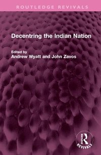 bokomslag Decentring the Indian Nation