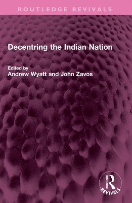 bokomslag Decentring the Indian Nation