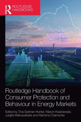 Tina Soliman Hunter, Marcin Kraśniewski, Jurgita Malinauskaite, Marzena Czarnecka, Marcin Krasniewski, Marcin Kra&#347;niewski, Marcin Kra¿niewski - Routledge Handbook of Consumer Protection and Behaviour in Energy Markets, Inbunden