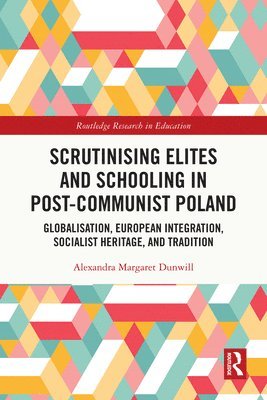 Alexandra Margaret Dunwill - Scrutinising Elites and Schooling in Post-Communist Poland, Häftad