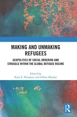 Kara E. Dempsey, Orhon Myadar, USA) Dempsey, Kara E. (Appalachian State University - Making and Unmaking Refugees, Inbunden