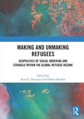 Making and Unmaking Refugees 1