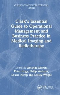 bokomslag Clark's Essential Guide to Operational Management and Business Practice in Medical Imaging and Radiotherapy