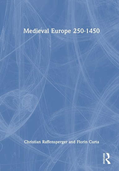 Christian Raffensperger, Florin Curta - Medieval Europe 250-1450, Inbunden