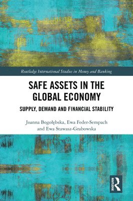 Joanna Bogołębska, Ewa Feder-Sempach, Ewa Stawasz-Grabowska, Joanna Bogolebska, Joanna Bogol&#281;bska, Joanna Bogo¿¿bska - Safe Assets in the Global Economy, Inbunden