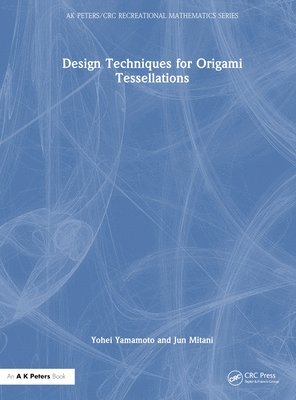 Yohei Yamamoto, Jun Mitani, Japan) Mitani, Jun (University of Tsukuba - Design Techniques for Origami Tessellations, Inbunden