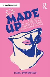 bokomslag Made Up: A History of Identity and Gender Expression Through Makeup and Style