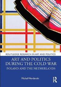 bokomslag Art and Politics During the Cold War