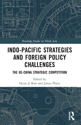 Hyun Ji Rim, James E. Platte, USA) Rim, Hyun Ji (Johns Hopkins University, USA) Platte, James E. (US Army School of AMS - Indo-Pacific Strategies and Foreign Policy Challenges, Häftad