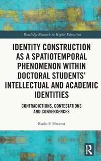 bokomslag Identity Construction as a Spatiotemporal Phenomenon within Doctoral Students' Intellectual and Academic Identities