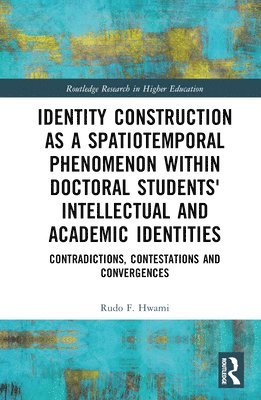 bokomslag Identity Construction as a Spatiotemporal Phenomenon within Doctoral Students' Intellectual and Academic Identities