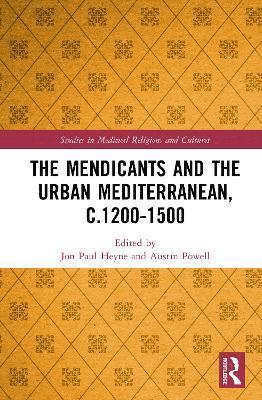 The Mendicants and the Urban Mediterranean, c.1200-1500 1