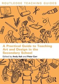 bokomslag A Practical Guide to Teaching Art and Design in the Secondary School