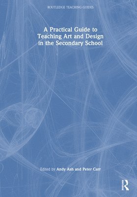 bokomslag A Practical Guide to Teaching Art and Design in the Secondary School