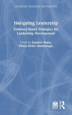 Susanne Braun, Tiffany Keller Hansbrough, Gregory A. Ruark, Robert G. Lord, Rosalie J. Hall, Olga Epitropaki - Navigating Leadership, Inbunden