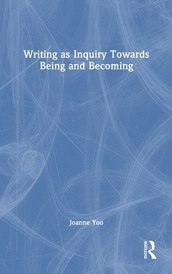 Writing as Inquiry Towards Being and Becoming 1