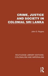 bokomslag Crime, Justice and Society in Colonial Sri Lanka