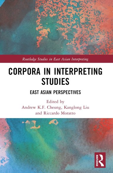 Andrew K.F. Cheung, Kanglong Liu, Riccardo Moratto - Corpora in Interpreting Studies, Häftad