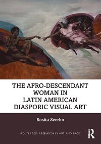 bokomslag The Afro-Descendant Woman in Latin American Diasporic Visual Art