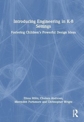 Elissa Milto, Chelsea Andrews, Merredith Portsmore, Christopher Wright - Introducing Engineering in K-8 Settings, Inbunden