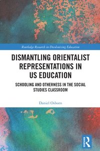 bokomslag Dismantling Orientalist Representations in US Education
