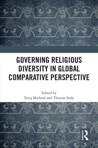 Tariq Modood, Thomas Sealy - Governing Religious Diversity in Global Comparative Perspective, Häftad