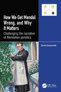 bokomslag How we Get Mendel Wrong, and Why it Matters