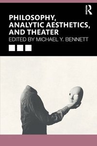 bokomslag Philosophy, Analytic Aesthetics, and Theater