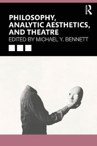 bokomslag Philosophy, Analytic Aesthetics, and Theatre