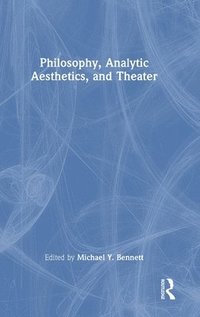 bokomslag Philosophy, Analytic Aesthetics, and Theater