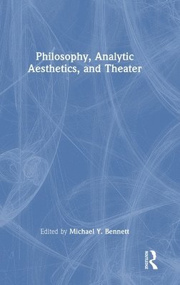 Philosophy, Analytic Aesthetics, and Theater 1