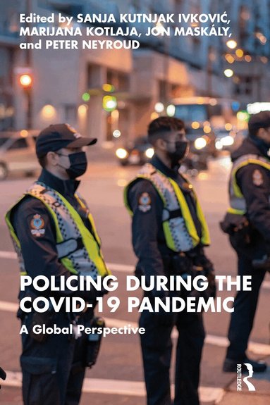 Sanja Kutnjak Ivkovich, Marijana Kotlaja, Jon Maskály, Peter Neyroud - Policing during the COVID-19 Pandemic, Häftad