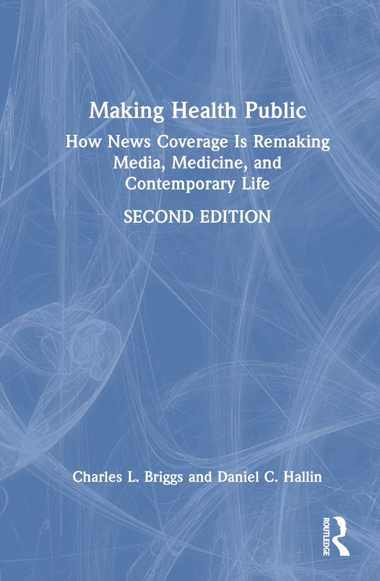 Charles L. Briggs, Daniel C. Hallin, USA) Briggs, Charles L. (University of California-Berkeley, USA) Hallin, Daniel C. (University of California-San Diego - Making Health Public, Inbunden